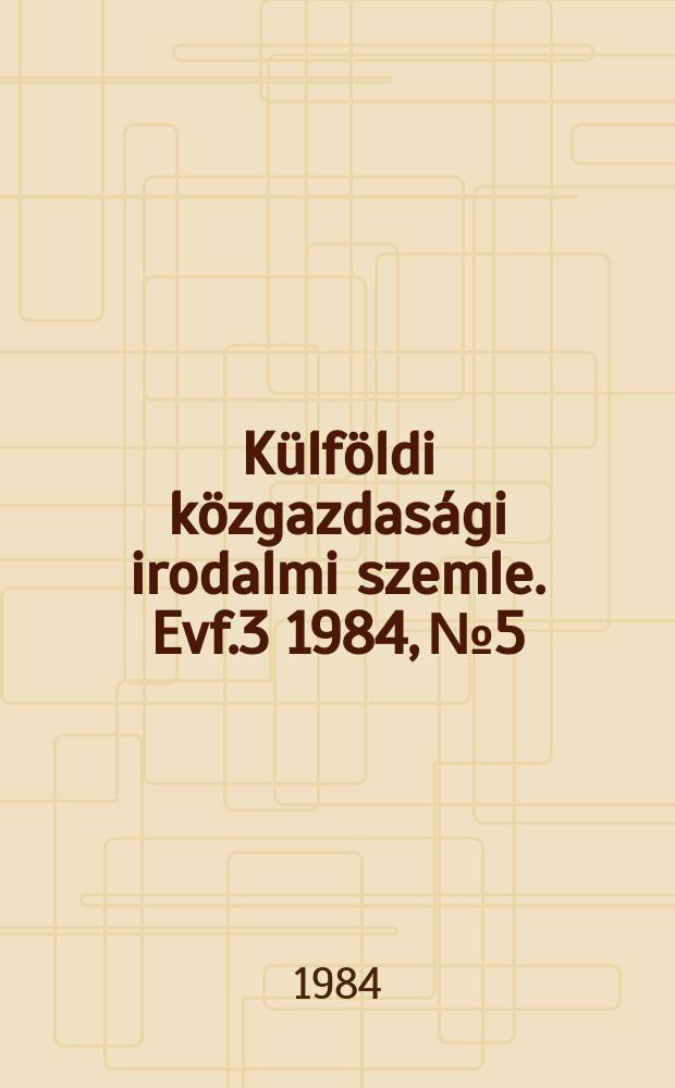 Külföldi közgazdasági irodalmi szemle. Evf.3 1984, №5