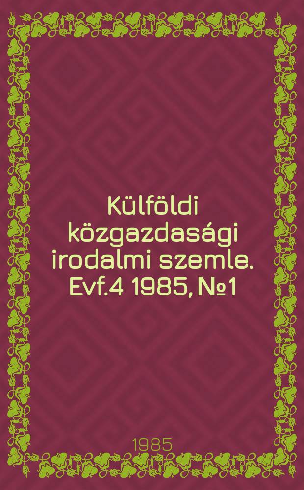 Külföldi közgazdasági irodalmi szemle. Evf.4 1985, №1