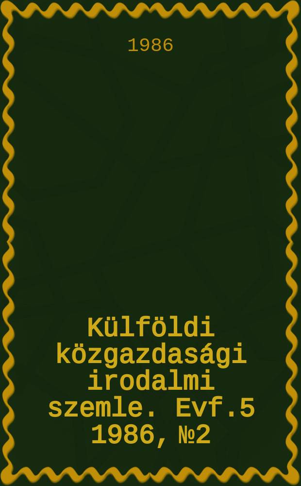 Külföldi közgazdasági irodalmi szemle. Evf.5 1986, №2