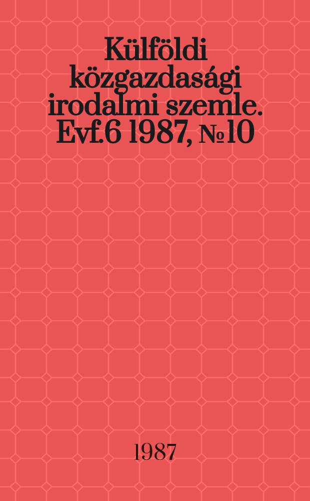Külföldi közgazdasági irodalmi szemle. Evf.6 1987, №10