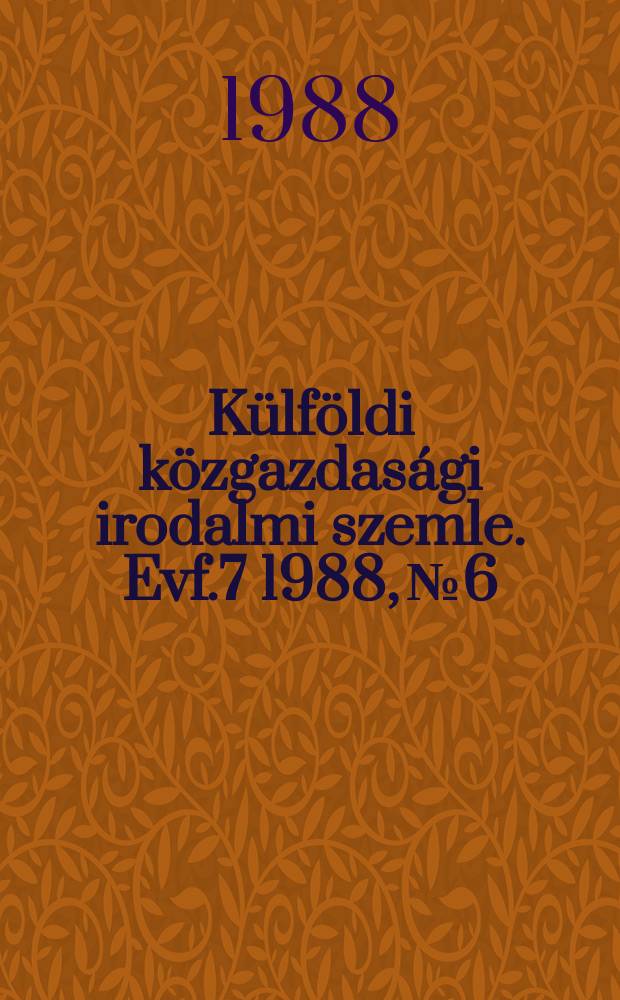 Külföldi közgazdasági irodalmi szemle. Evf.7 1988, №6