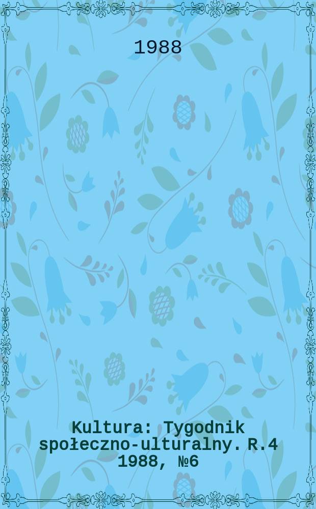 Kultura : Tygodnik społeczno -kulturalny. R.4 1988, №6(141)