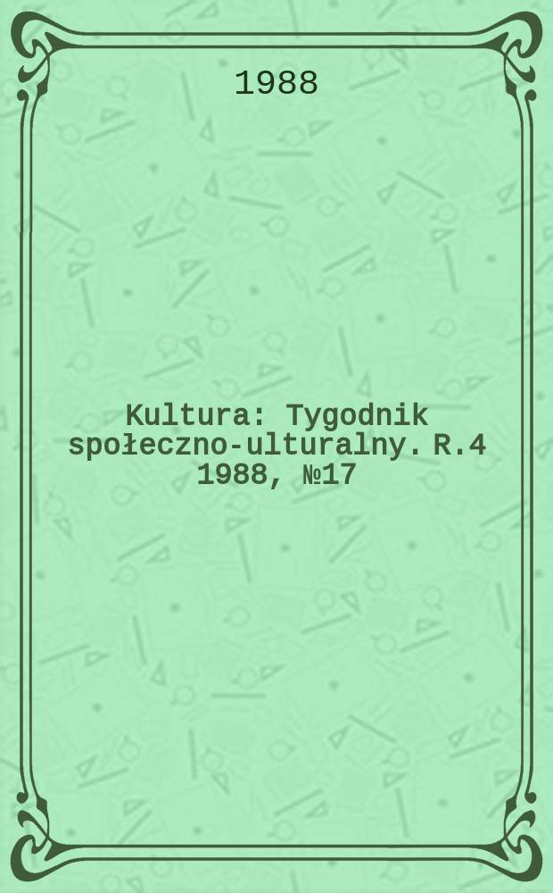 Kultura : Tygodnik społeczno -kulturalny. R.4 1988, №17(152)