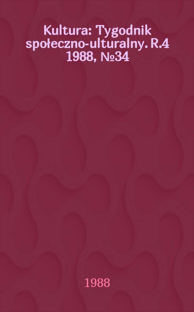 Kultura : Tygodnik społeczno -kulturalny. R.4 1988, №34(169)