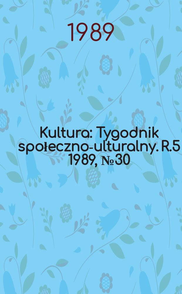 Kultura : Tygodnik społeczno -kulturalny. R.5 1989, №30(215)