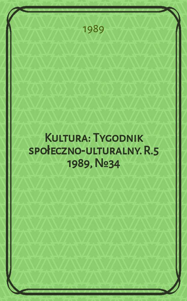 Kultura : Tygodnik społeczno -kulturalny. R.5 1989, №34(219)