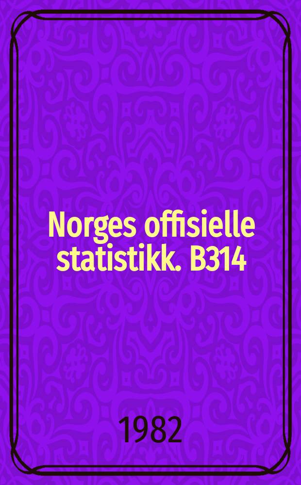 Norges offisielle statistikk. B314