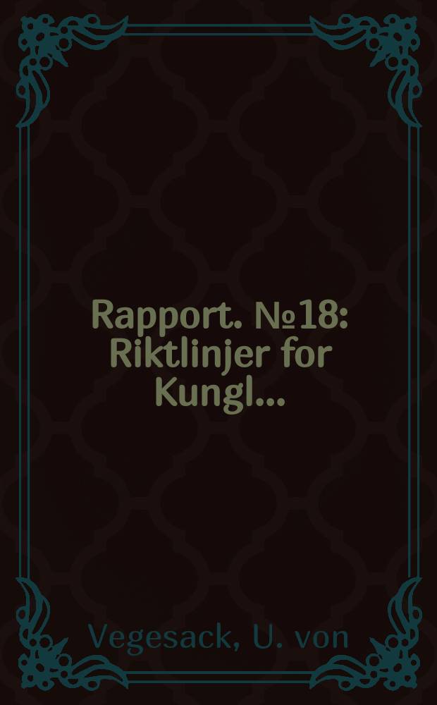 Rapport. №18 : Riktlinjer for Kungl. ...