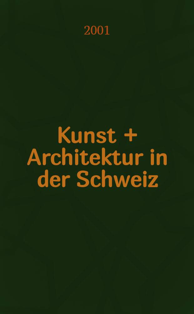 Kunst + Architektur in der Schweiz : Volmals Unsere Kunstdenkmäler (1950-1993). Jg.52 2001, №3
