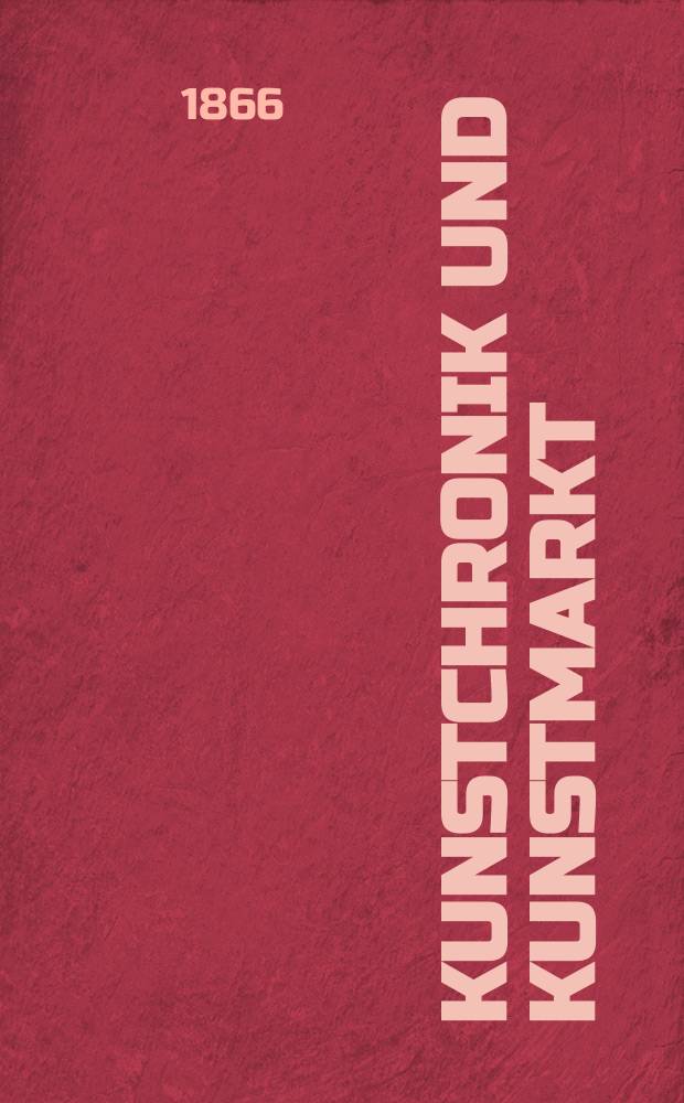 Kunstchronik und Kunstmarkt : Wochenschrift für Kenner und Sammler