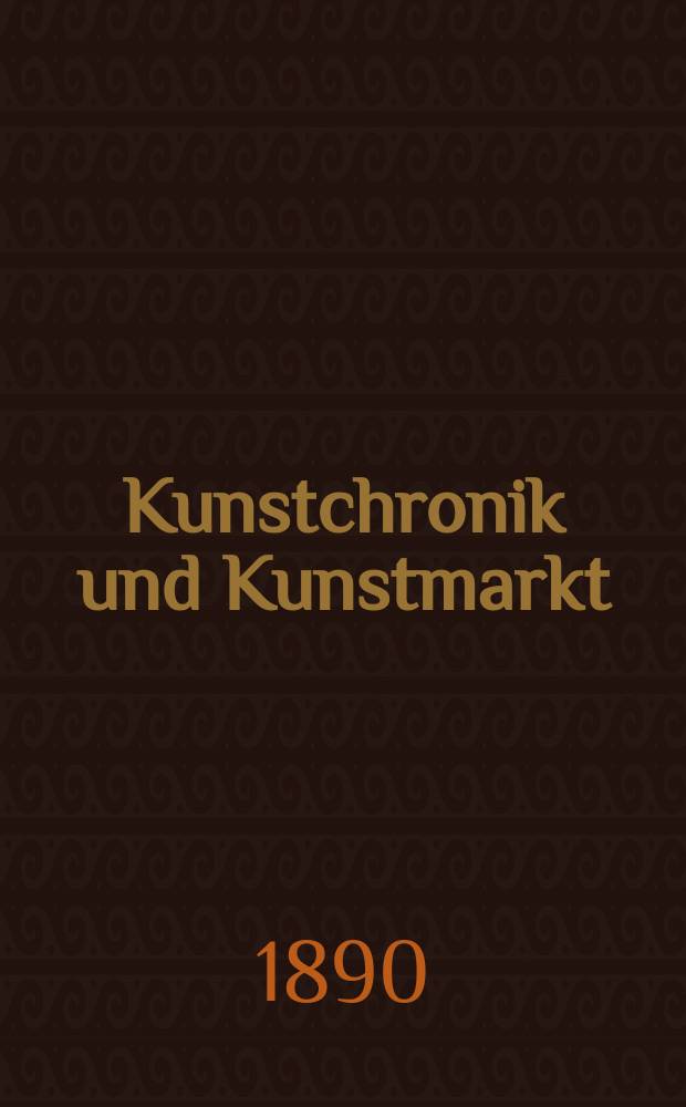 Kunstchronik und Kunstmarkt : Wochenschrift für Kenner und Sammler. Jg.1 1889/1890, №29