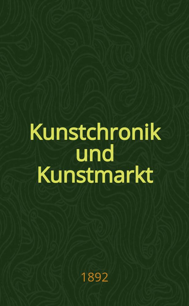 Kunstchronik und Kunstmarkt : Wochenschrift für Kenner und Sammler. Jg.3 1891/1892, №32