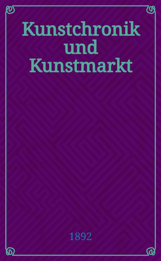 Kunstchronik und Kunstmarkt : Wochenschrift für Kenner und Sammler. Jg.3 1891/1892, №33