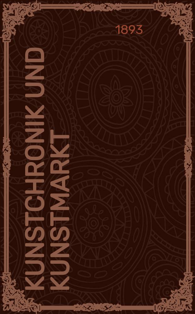 Kunstchronik und Kunstmarkt : Wochenschrift für Kenner und Sammler. Jg.4 1892/1893, №20