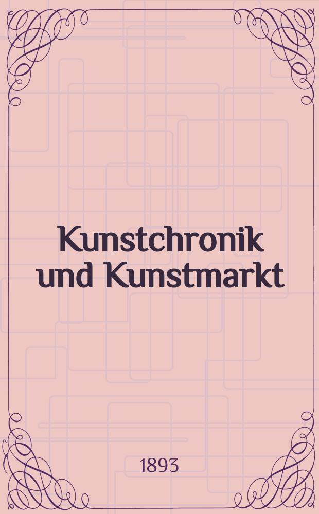 Kunstchronik und Kunstmarkt : Wochenschrift für Kenner und Sammler. Jg.4 1892/1893, №24