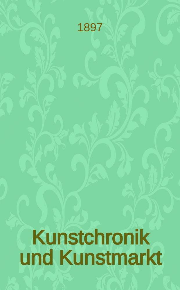 Kunstchronik und Kunstmarkt : Wochenschrift für Kenner und Sammler. Jg.8 1896/1897, №20