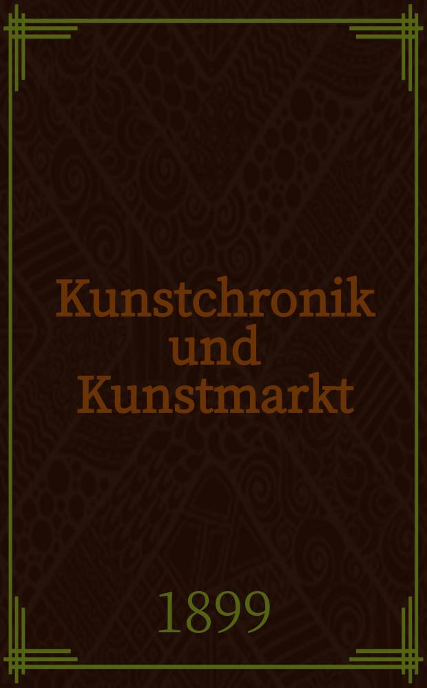 Kunstchronik und Kunstmarkt : Wochenschrift für Kenner und Sammler. Jg.10 1898/1899, №25