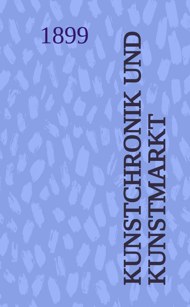 Kunstchronik und Kunstmarkt : Wochenschrift für Kenner und Sammler. Jg.11 1899/1900, №5