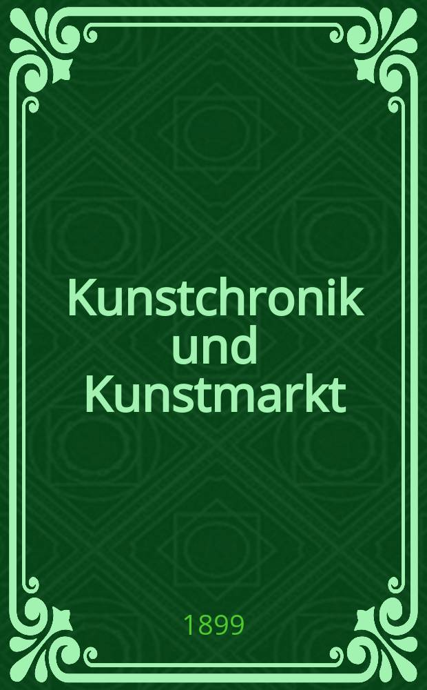 Kunstchronik und Kunstmarkt : Wochenschrift für Kenner und Sammler. Jg.11 1899/1900, №7