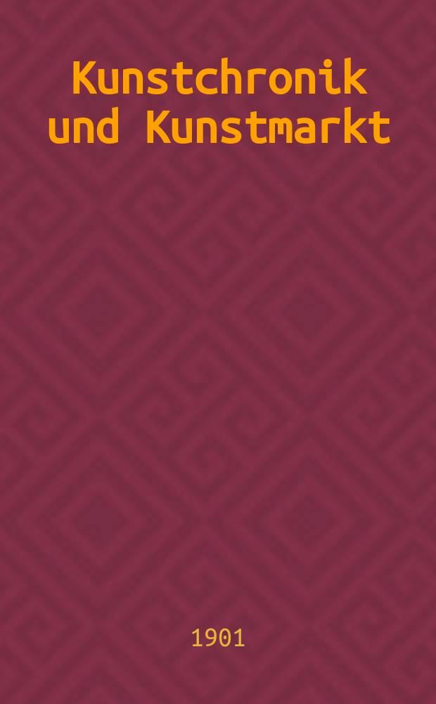 Kunstchronik und Kunstmarkt : Wochenschrift für Kenner und Sammler. Jg.12 1900/1901, №13