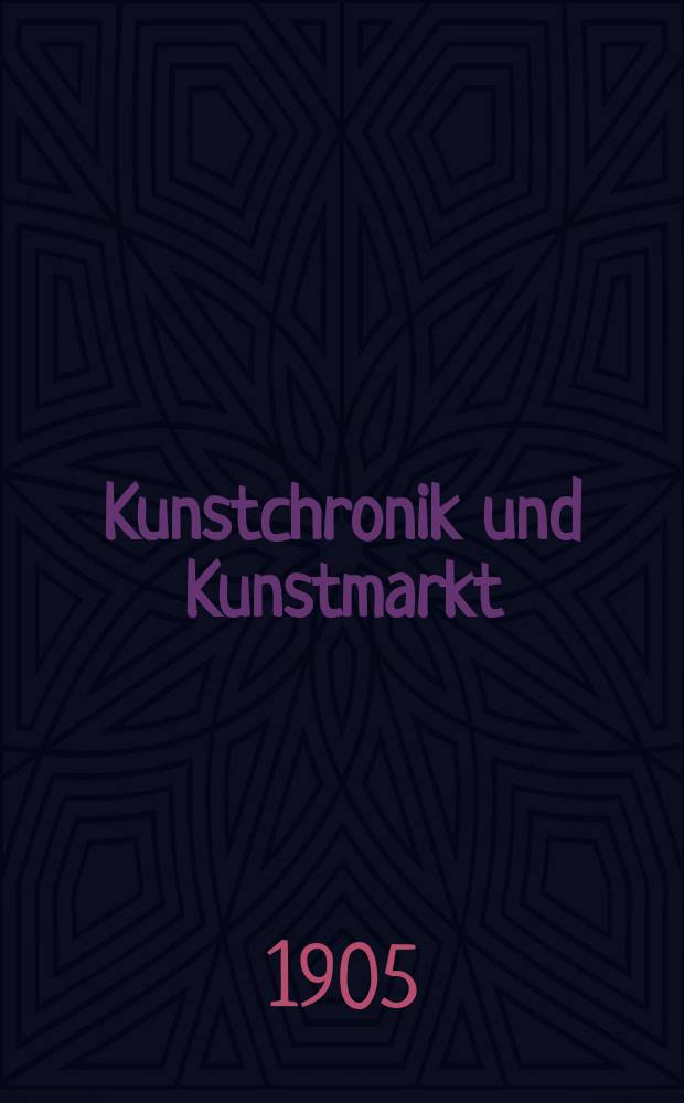 Kunstchronik und Kunstmarkt : Wochenschrift für Kenner und Sammler. Jg.16 1904/1905, №20