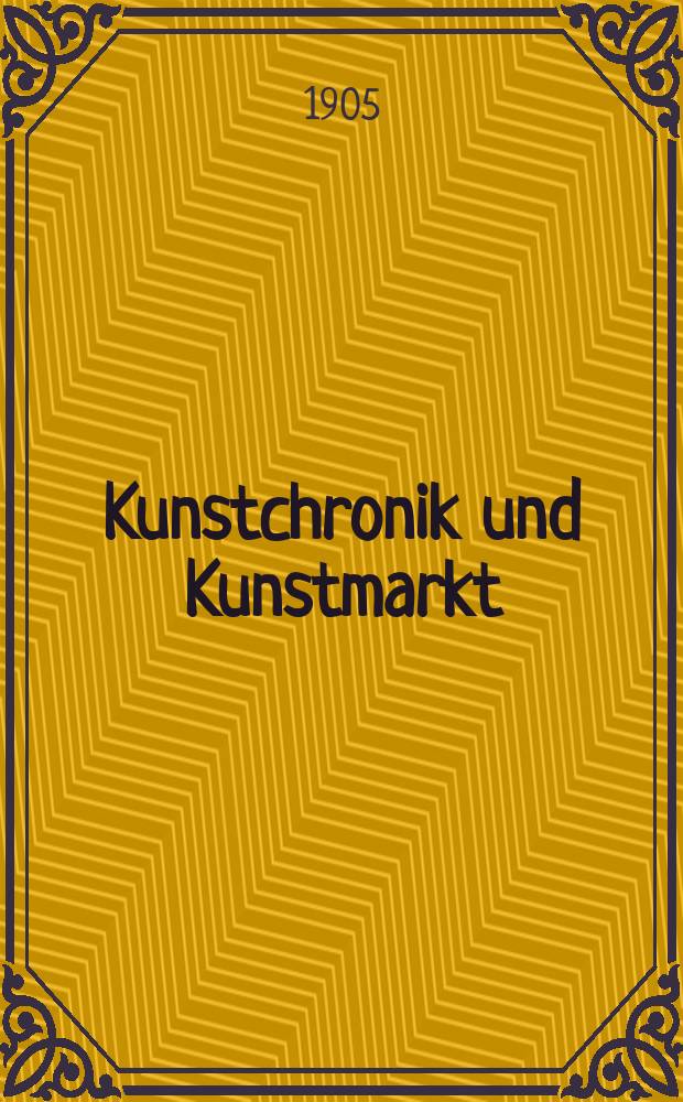 Kunstchronik und Kunstmarkt : Wochenschrift für Kenner und Sammler. Jg.16 1904/1905, №30
