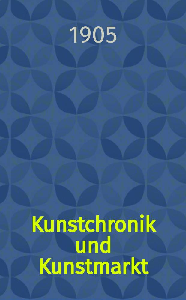 Kunstchronik und Kunstmarkt : Wochenschrift für Kenner und Sammler. Jg.16 1904/1905, №33