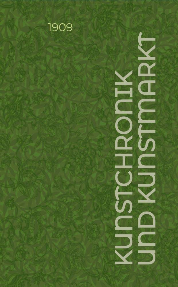 Kunstchronik und Kunstmarkt : Wochenschrift für Kenner und Sammler. Jg.20 1908/1909, №11