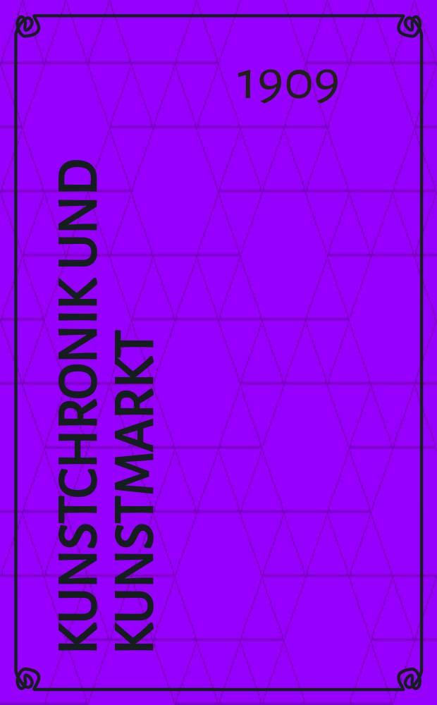 Kunstchronik und Kunstmarkt : Wochenschrift für Kenner und Sammler. Jg.21 1909/1910, №10/11