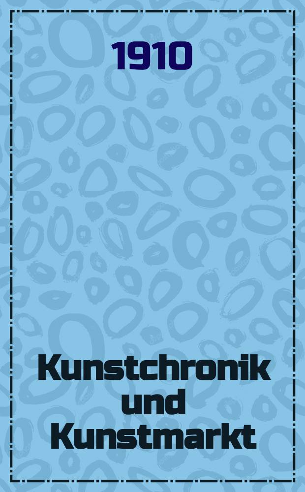 Kunstchronik und Kunstmarkt : Wochenschrift für Kenner und Sammler. Jg.21 1909/1910, №21