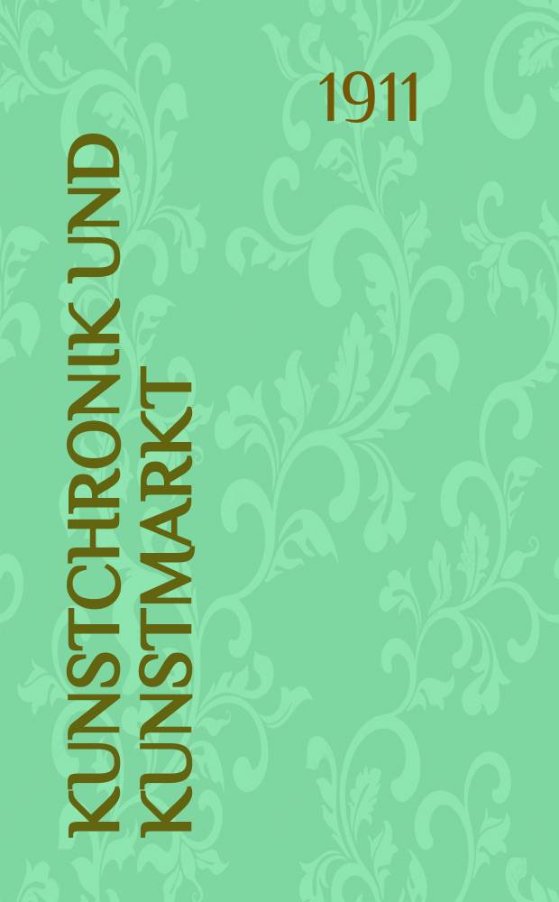 Kunstchronik und Kunstmarkt : Wochenschrift für Kenner und Sammler. Jg.22 1910/1911, №31