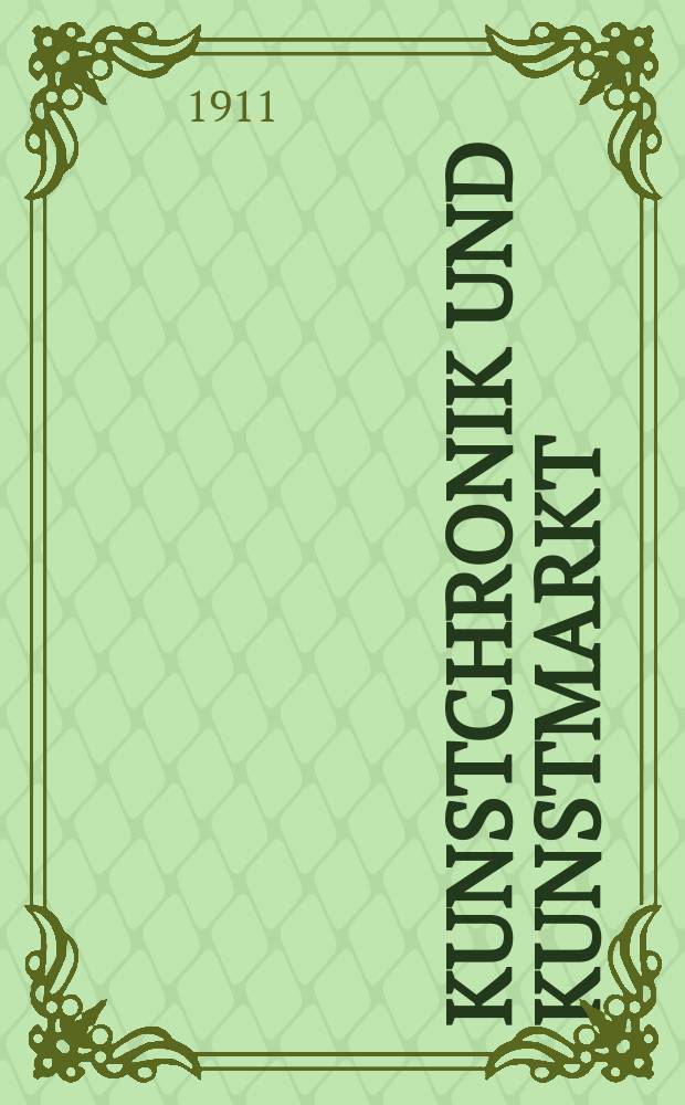 Kunstchronik und Kunstmarkt : Wochenschrift für Kenner und Sammler. Jg.22 1910/1911, №36