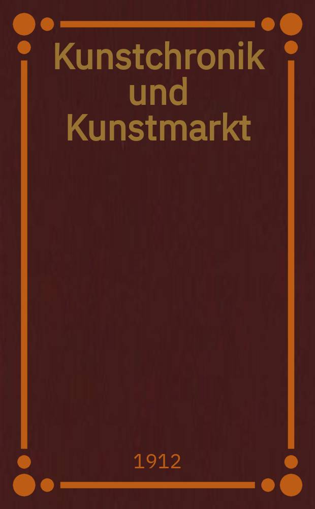Kunstchronik und Kunstmarkt : Wochenschrift für Kenner und Sammler. Jg.23 1911/1912, №35