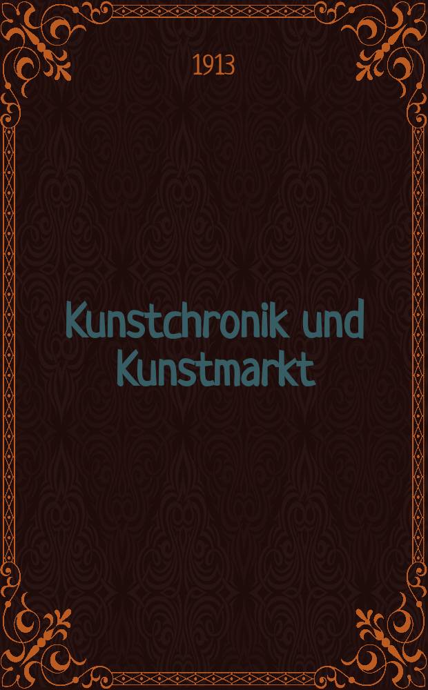 Kunstchronik und Kunstmarkt : Wochenschrift für Kenner und Sammler. Jg.24 1912/1913, №29