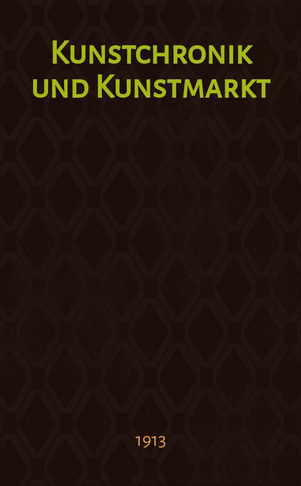 Kunstchronik und Kunstmarkt : Wochenschrift für Kenner und Sammler. Jg.24 1912/1913, №33