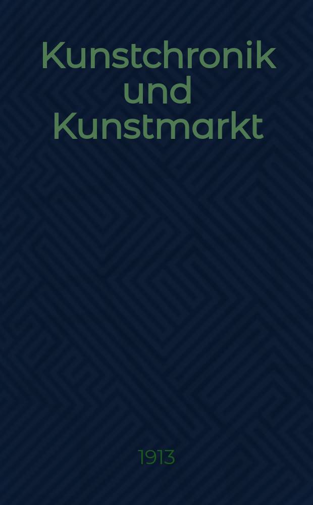 Kunstchronik und Kunstmarkt : Wochenschrift für Kenner und Sammler. Jg.24 1912/1913, №39