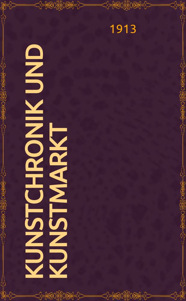 Kunstchronik und Kunstmarkt : Wochenschrift für Kenner und Sammler. Jg.24 1912/1913, №43