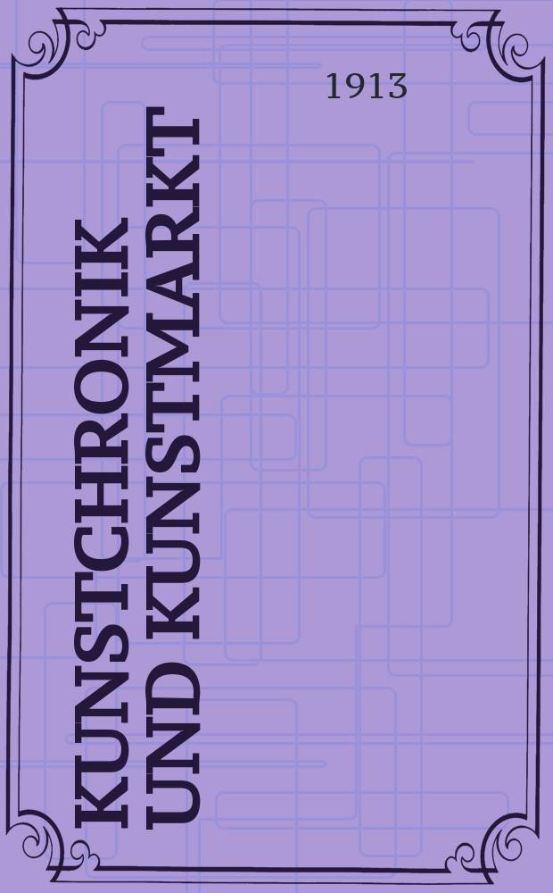 Kunstchronik und Kunstmarkt : Wochenschrift f&uuml;r Kenner und Sammler. Jg.25 1913/1914, №3