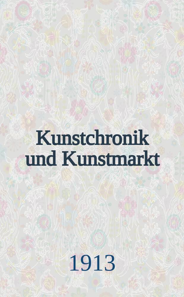 Kunstchronik und Kunstmarkt : Wochenschrift für Kenner und Sammler. Jg.25 1913/1914, №8
