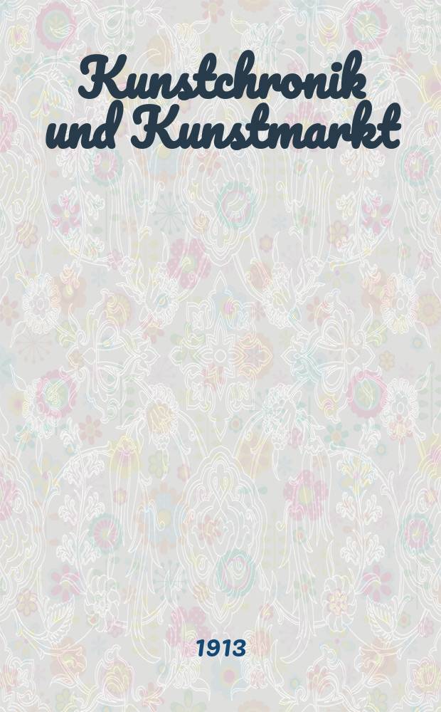 Kunstchronik und Kunstmarkt : Wochenschrift für Kenner und Sammler. Jg.25 1913/1914, №13