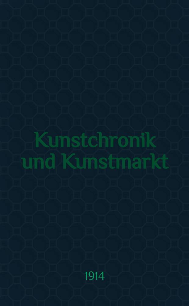 Kunstchronik und Kunstmarkt : Wochenschrift f&uuml;r Kenner und Sammler. Jg.26 1914/1915, №9