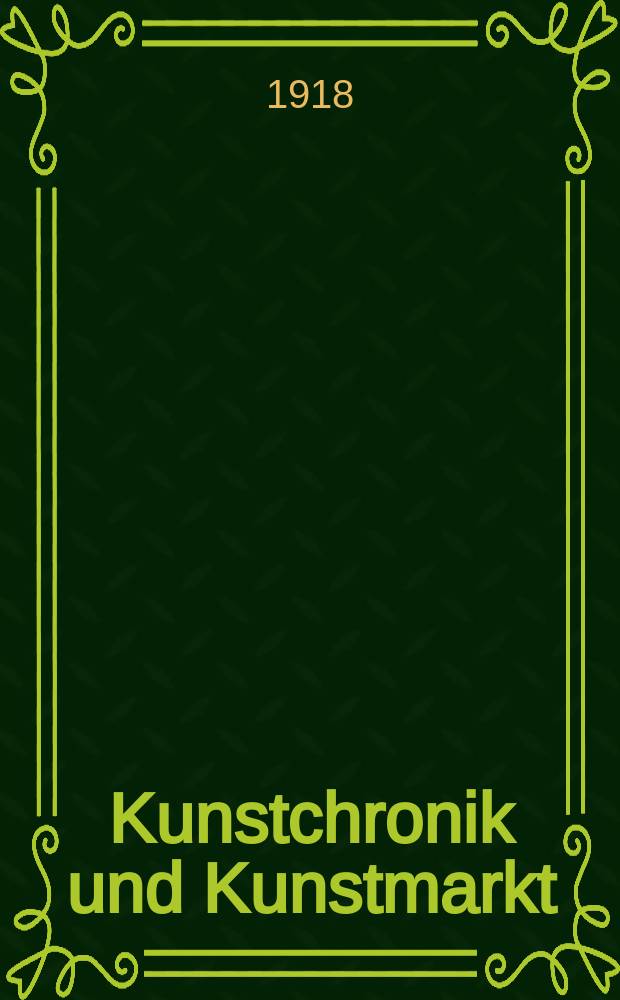 Kunstchronik und Kunstmarkt : Wochenschrift für Kenner und Sammler. Jg.54(30) 1918/1919, №2