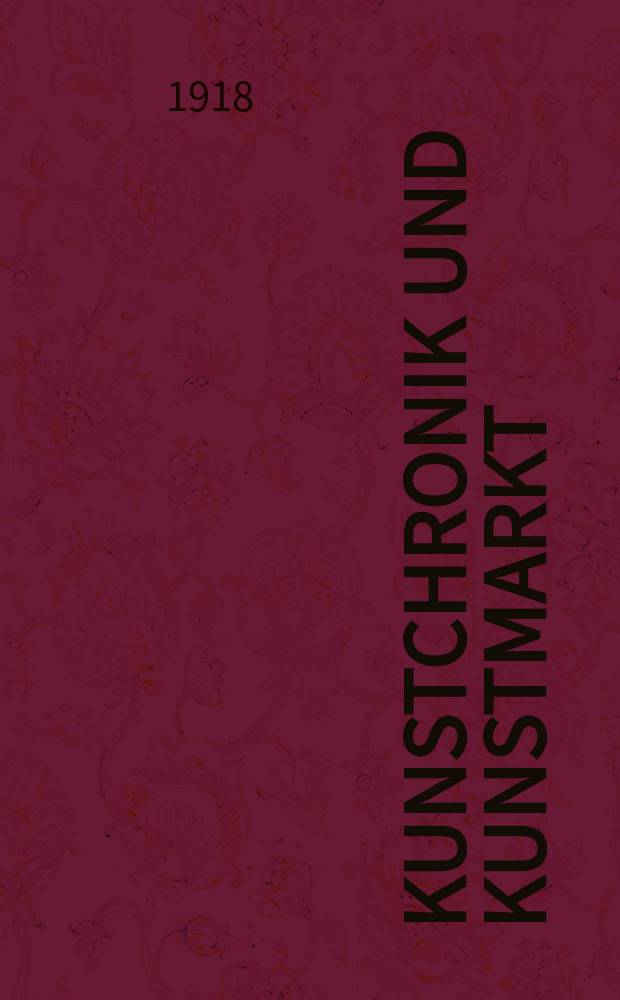 Kunstchronik und Kunstmarkt : Wochenschrift für Kenner und Sammler. Jg.54(30) 1918/1919, №4
