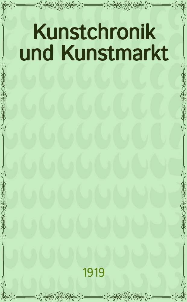 Kunstchronik und Kunstmarkt : Wochenschrift für Kenner und Sammler. Jg.54(30) 1918/1919, №15