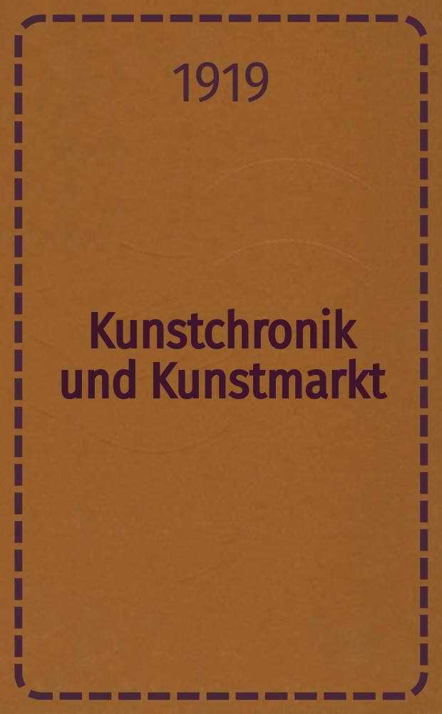 Kunstchronik und Kunstmarkt : Wochenschrift für Kenner und Sammler. Jg.54(30) 1918/1919, №46