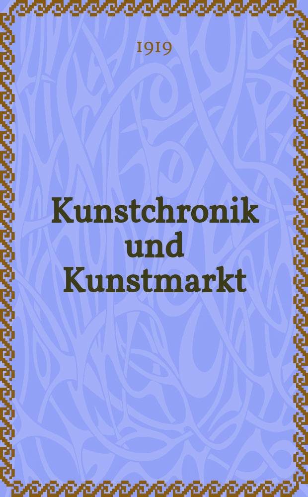 Kunstchronik und Kunstmarkt : Wochenschrift für Kenner und Sammler. Jg.55(31) 1919/1920, №10