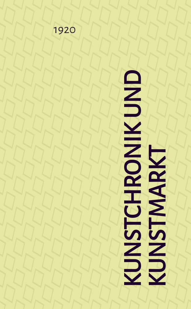 Kunstchronik und Kunstmarkt : Wochenschrift für Kenner und Sammler. Jg.56(32) 1920/1921, №1