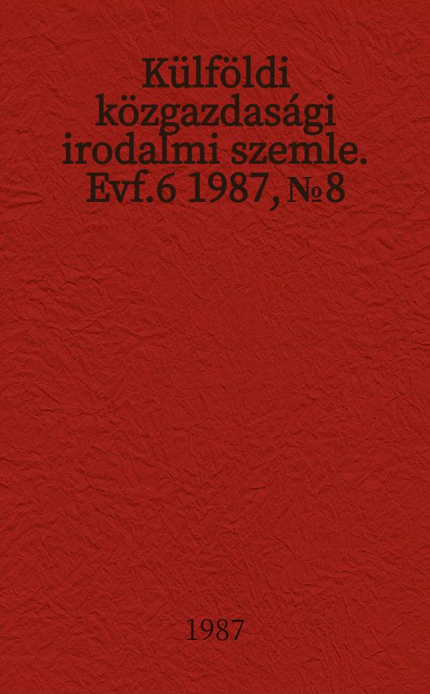 Külföldi közgazdasági irodalmi szemle. Evf.6 1987, №8