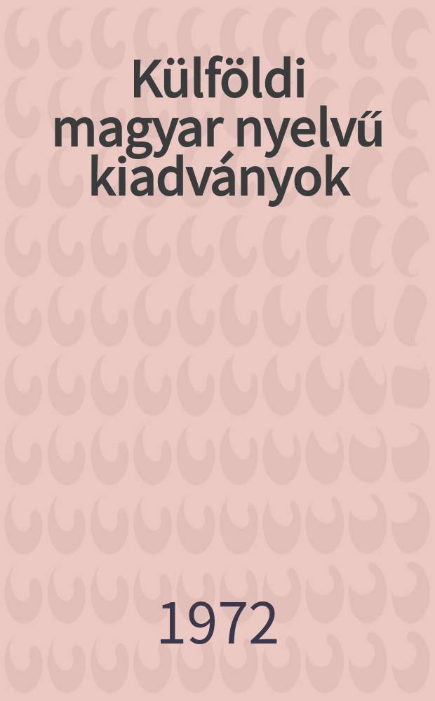 Külföldi magyar nyelvű kiadványok : Külföldön magyar nyelven megjelent könyvek és folyóiratcikkek válogatott bibliográfiája : Közreadja az Orsz. Széchényi kvtár