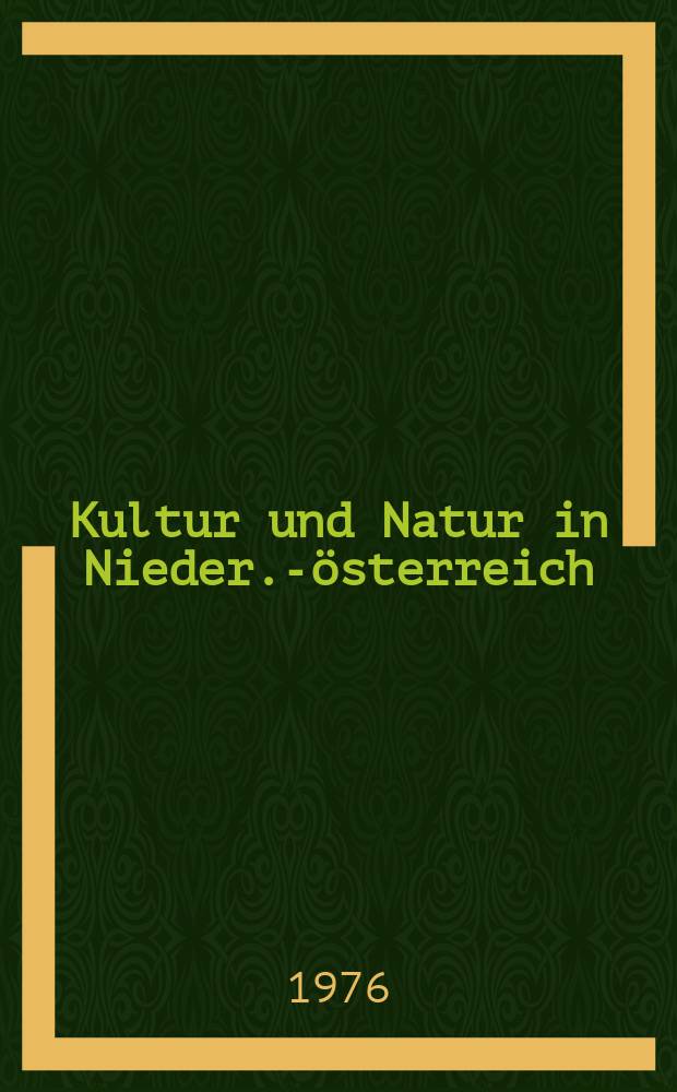 Kultur und Natur in Nieder.-österreich : Studien und Forschungen